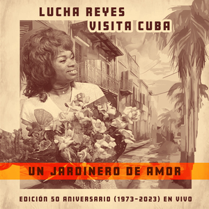 Un Jardinero de Amor (Lucha Reyes Visita Cuba: Edición 50º Aniversario 1973-2023, En Vivo)