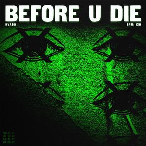 BEFORE U DIE (Edit)