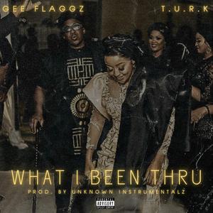 What I Been Thru (feat. Gee Flaggz)