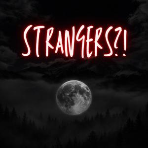Strangers?!