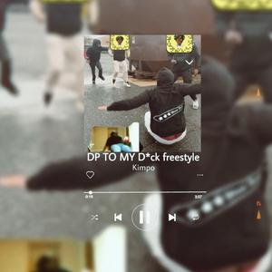 DP TO MY D:CK freestyle