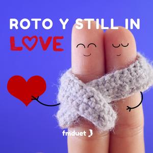 Roto y Still in Love