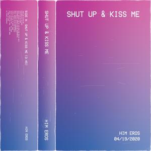 Shut Up & Kiss Me