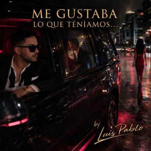 Me gustaba lo que teniamos...