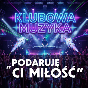 PODARUJĘ Ci MIŁOŚĆ (KLUBOWA)