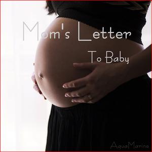 Mom's Letter (To Baby)