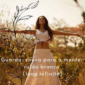 Guarda-chuva para a mente: ruído branco (loop infinito)