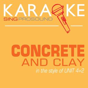 Concrete and Clay (In the Style of Unit Four Plus Two) [Karaoke with Background Vocal]
