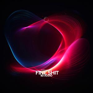 fine shit (8D Audio)