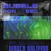 Bianca Oblivion - Bubble Pon Di Bed