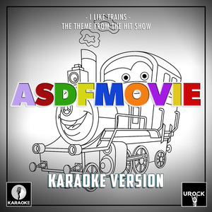 I Like Trains (From "ASDFMOVIE") (Karaoke Version)