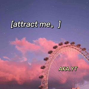 attract me