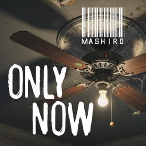 Only Now