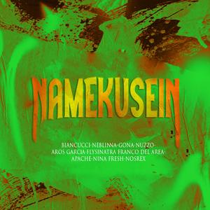 NAMEKUSEIN (feat. Apache, Gona & Neblinna)