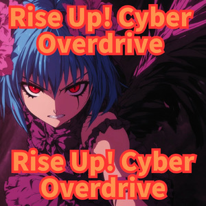 Rise Up! Cyber Overdrive Rise Up Cyber Overdrive