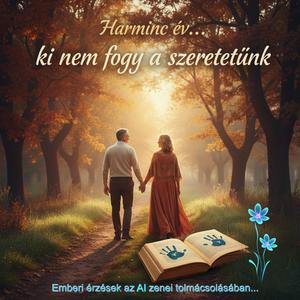 Harminc év - ki nem fogy a szeretetünk (feat. zene: SUNO & szöveg: Wolfi Zoli)