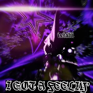 I GOT A FEELIN' (feat. R0t)