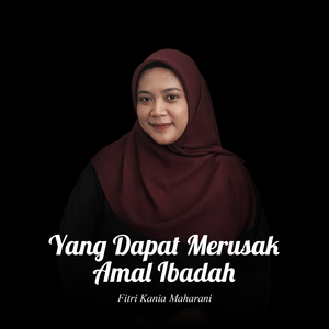 Yang dapat merusak amal ibadah
