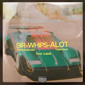 SIR-WHIPS-ALOT (feat. Yaeknows)