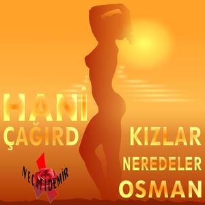 Hani Çağırdığın Kızlar Neredeler Osman