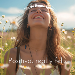 Positiva, real y feliz