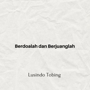 Berdoalah dan Berjuanglah