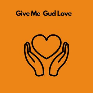 Give Me Gud Love