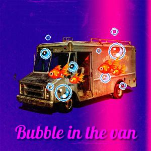BUBBLE IN THE VAN