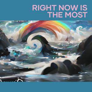 Right now is the most