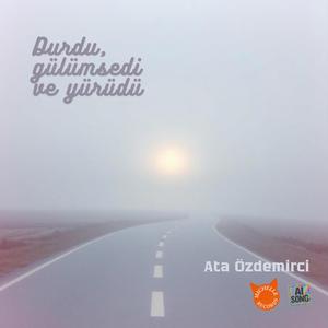 Durdu, Gülümsedi ve Yürüdü (feat. Ata Özdemirci)