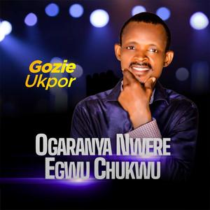 Ogaranya Nwere Egwu Chukwu