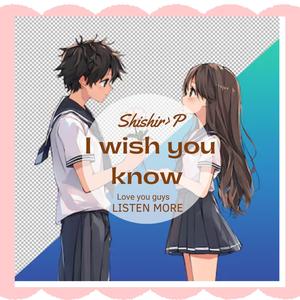 I wish you Know
