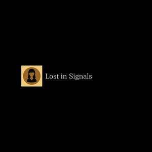 Lost in Signals