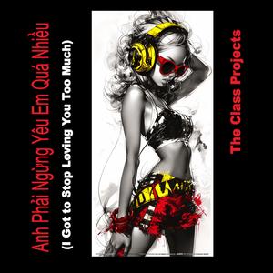 Anh Phải Ngừng Yêu Em Quá Nhiều (I Got to Stop Loving You Too Much)