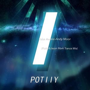 Andy Moor-Fake Awake（POTIIY / Jason Mark remix）