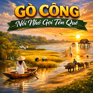 GÒ CÔNG - Nỗi Nhớ Gọi Tên Quê