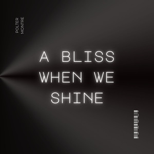 A Bliss When We Shine