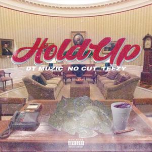 Hold Up (feat. No Cut & Teezy)