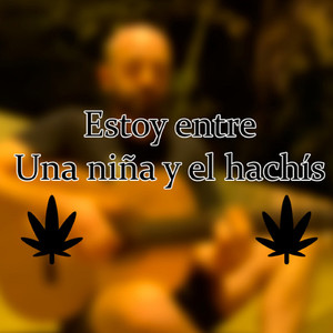 Estoy entre una niña y el hachís