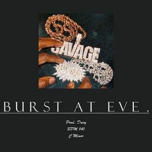 'BURST AT EVE.'