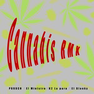 Cannabis RMX (feat. PRRUCH, El Ministro 014, El Bloky & K2 La Para)