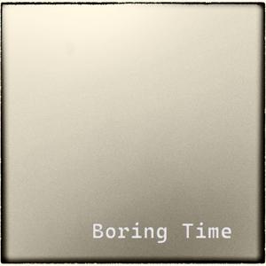Boring Time
