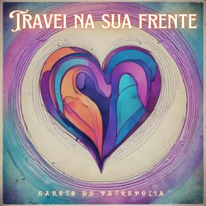 Travei Na Sua Frente