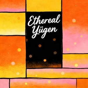 Ethereal Yūgen