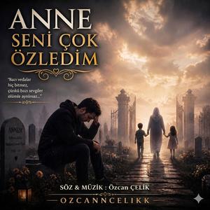 Özcan ÇELİK - ANNE SENİ ÇOK ÖZLEDİM