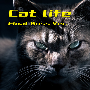 Cat life (Final Boss Ver.)