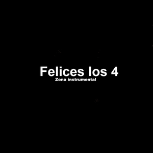 Felices los 4