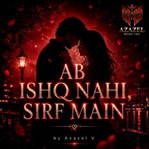 Ab Ishq Nahi,Sirf Main