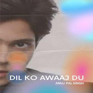 Dil Ko Awaaj Du