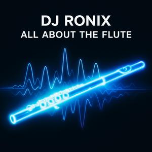 DJ Ronix All about the flute
